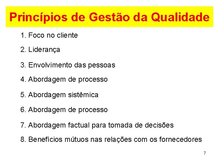 Princípios de Gestão da Qualidade 1. Foco no cliente 2. Liderança 3. Envolvimento das