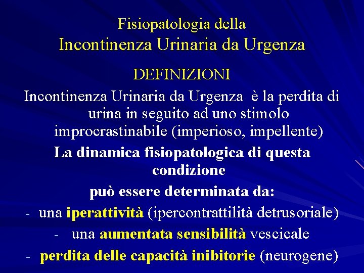 Fisiopatologia della Incontinenza Urinaria da Urgenza DEFINIZIONI Incontinenza Urinaria da Urgenza è la perdita