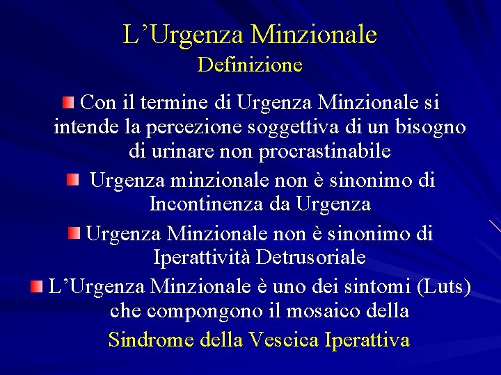 L’Urgenza Minzionale Definizione Con il termine di Urgenza Minzionale si intende la percezione soggettiva