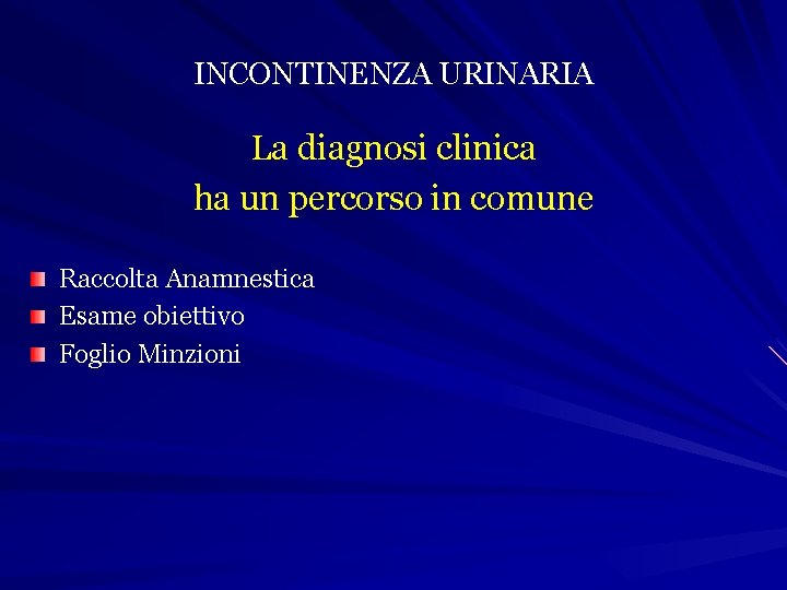 INCONTINENZA URINARIA La diagnosi clinica ha un percorso in comune Raccolta Anamnestica Esame obiettivo