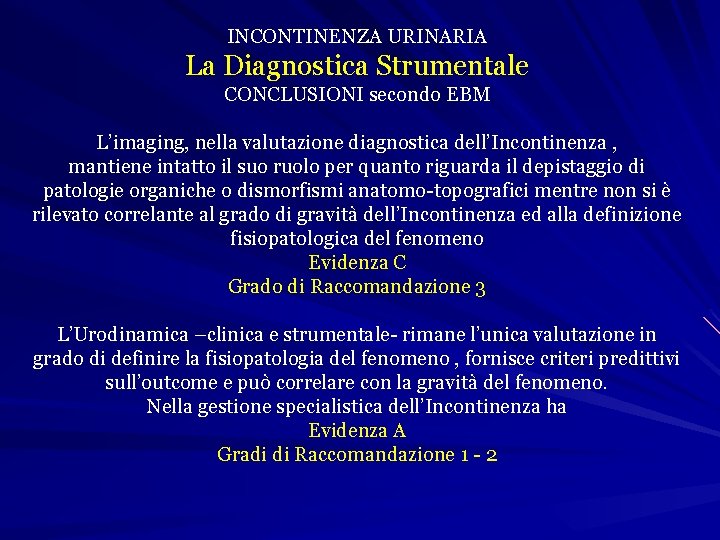 INCONTINENZA URINARIA La Diagnostica Strumentale CONCLUSIONI secondo EBM L’imaging, nella valutazione diagnostica dell’Incontinenza ,