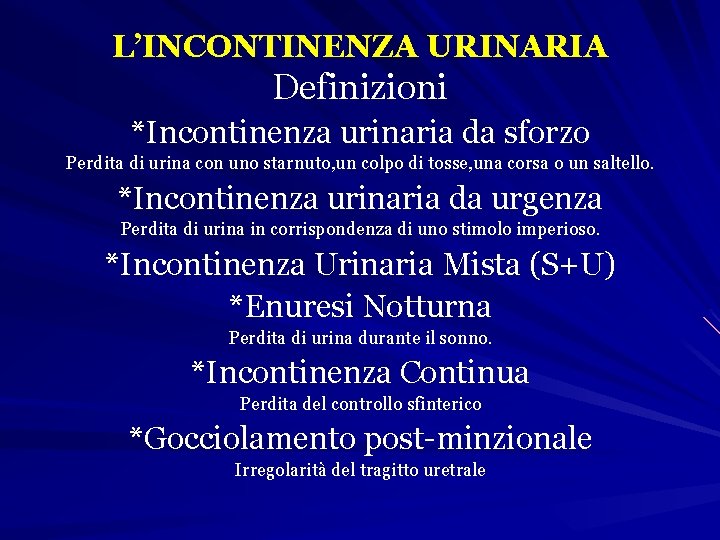 L’INCONTINENZA URINARIA Definizioni *Incontinenza urinaria da sforzo Perdita di urina con uno starnuto, un