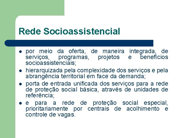 Rede Socioassistencial l l por meio da oferta, de maneira integrada, de serviços, programas,