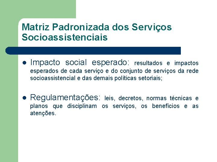 Matriz Padronizada dos Serviços Socioassistenciais l Impacto social esperado: l Regulamentações: resultados e impactos
