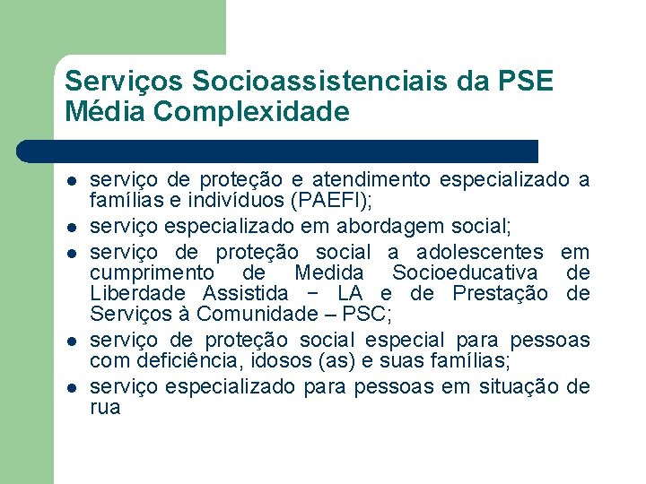 Serviços Socioassistenciais da PSE Média Complexidade l l l serviço de proteção e atendimento