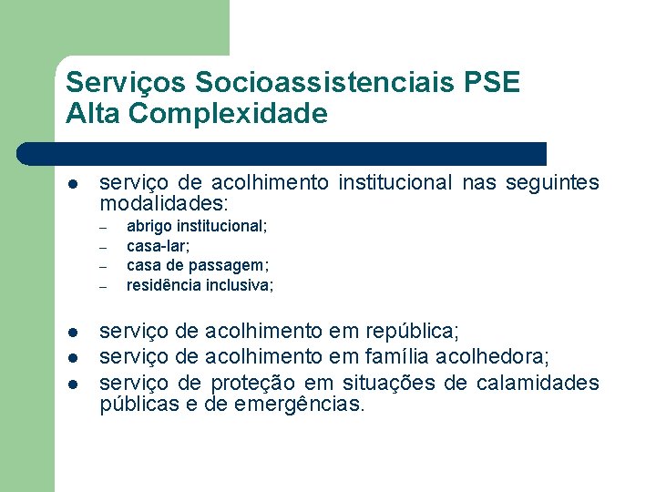 Serviços Socioassistenciais PSE Alta Complexidade l serviço de acolhimento institucional nas seguintes modalidades: –