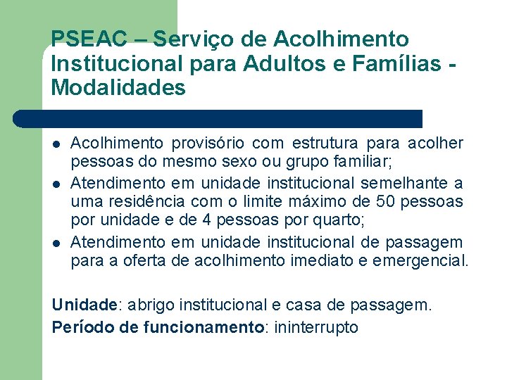 PSEAC – Serviço de Acolhimento Institucional para Adultos e Famílias Modalidades l l l