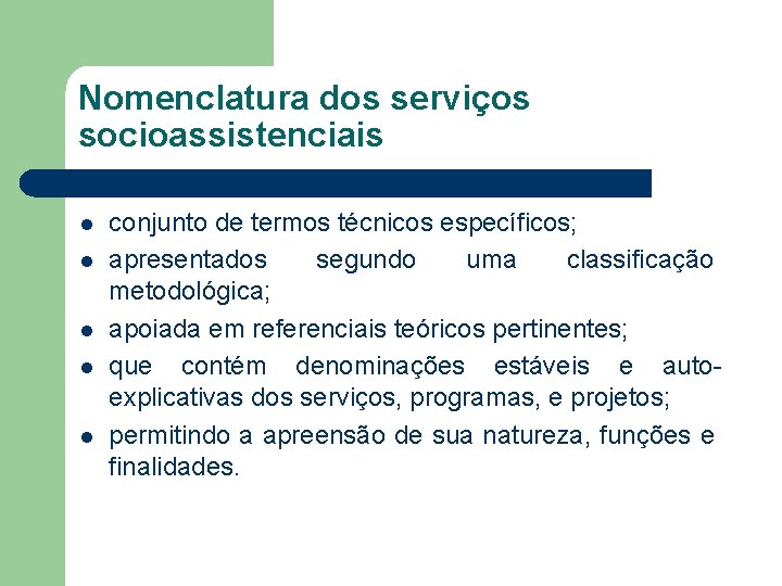 Nomenclatura dos serviços socioassistenciais l l l conjunto de termos técnicos específicos; apresentados segundo