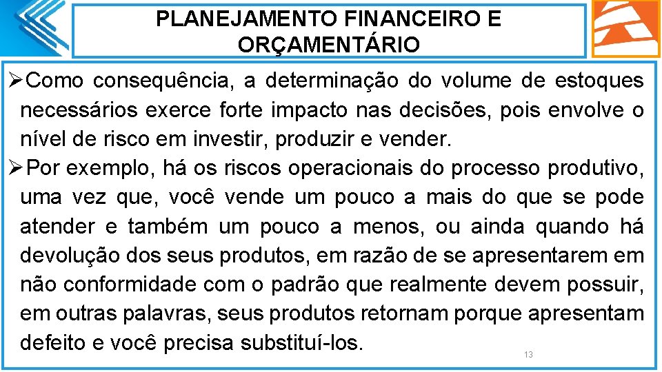 PLANEJAMENTO FINANCEIRO E ORÇAMENTÁRIO ØComo consequência, a determinação do volume de estoques necessários exerce