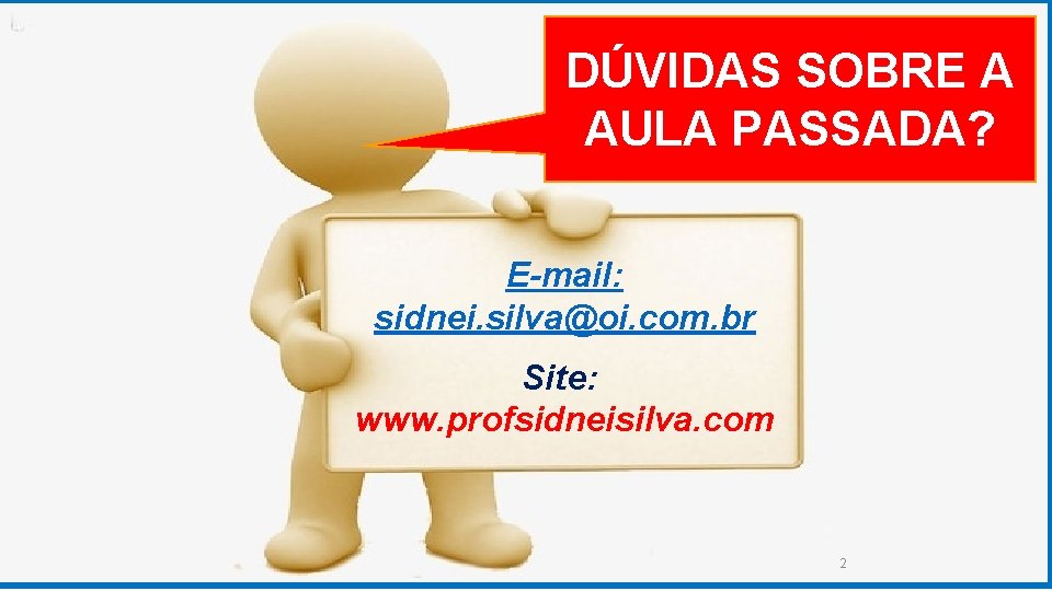 GRADUAÇÃO EM PSICOLOGIA ORGANIZACIONAL DÚVIDAS SOBRE A AULA PASSADA? E-mail: sidnei. silva@oi. com. br