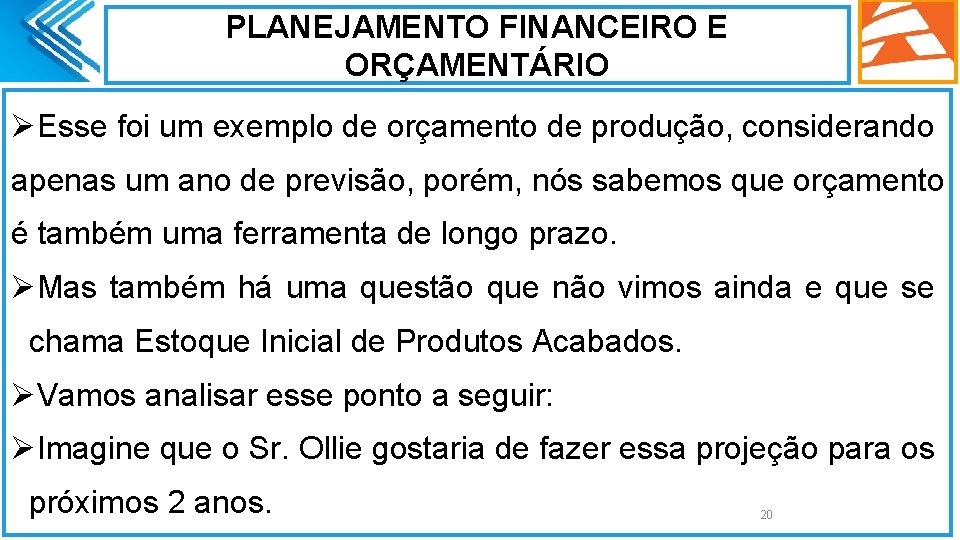 PLANEJAMENTO FINANCEIRO E ORÇAMENTÁRIO ØEsse foi um exemplo de orçamento de produção, considerando apenas