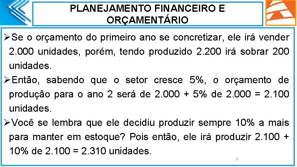 PLANEJAMENTO FINANCEIRO E ORÇAMENTÁRIO ØSe o orçamento do primeiro ano se concretizar, ele irá