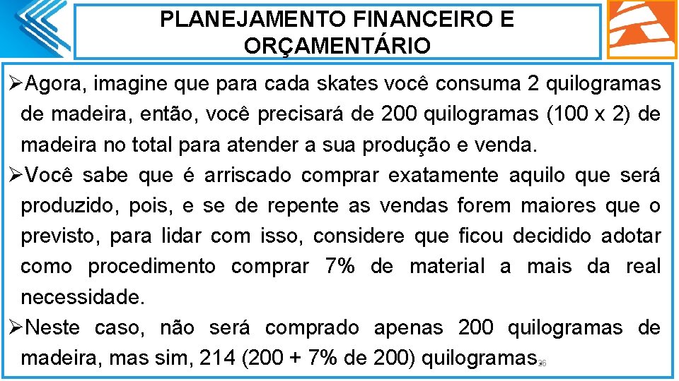 PLANEJAMENTO FINANCEIRO E ORÇAMENTÁRIO ØAgora, imagine que para cada skates você consuma 2 quilogramas