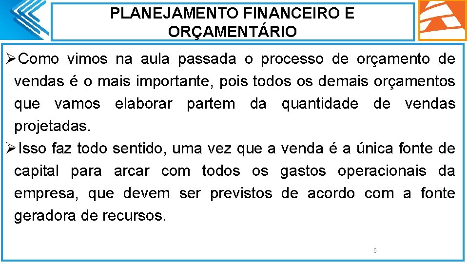 PLANEJAMENTO FINANCEIRO E ORÇAMENTÁRIO ØComo vimos na aula passada o processo de orçamento de