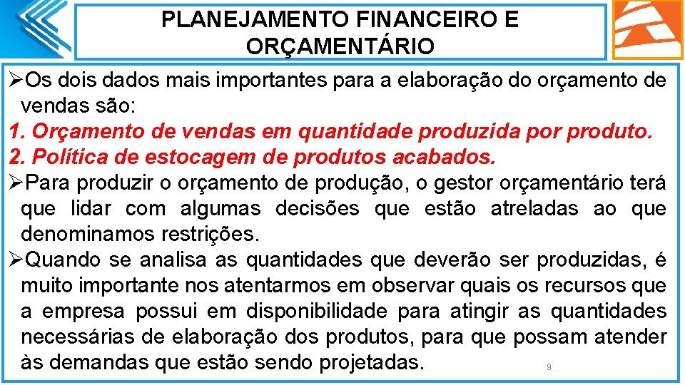 PLANEJAMENTO FINANCEIRO E ORÇAMENTÁRIO ØOs dois dados mais importantes para a elaboração do orçamento