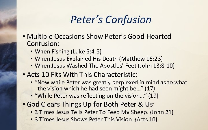 Peter’s Confusion • Multiple Occasions Show Peter’s Good-Hearted Confusion: • When Fishing (Luke 5:
