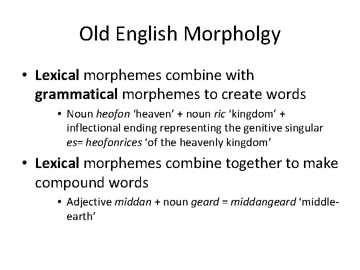 Old English Morpholgy • Lexical morphemes combine with grammatical morphemes to create words •