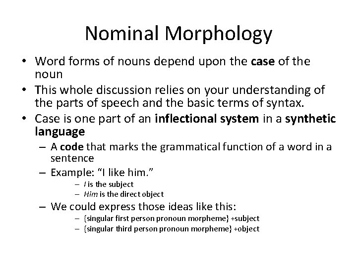 Nominal Morphology • Word forms of nouns depend upon the case of the noun