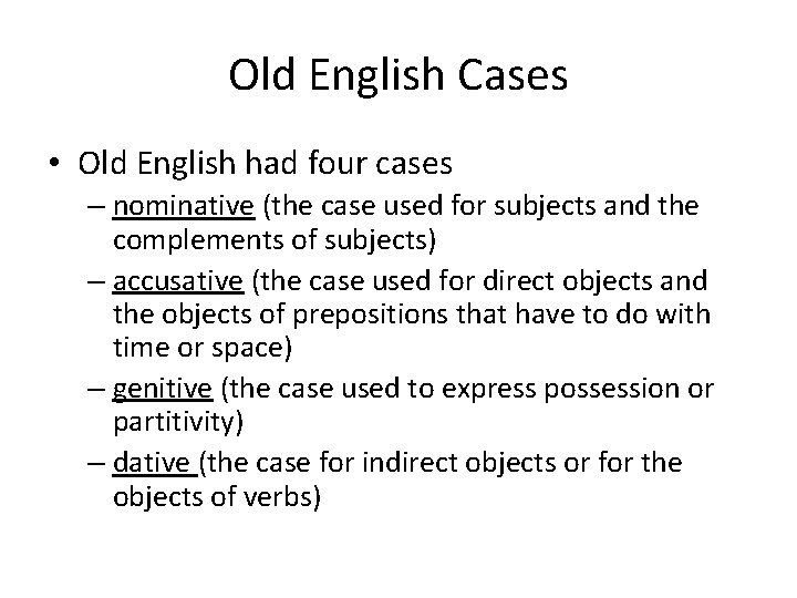 Old English Cases • Old English had four cases – nominative (the case used