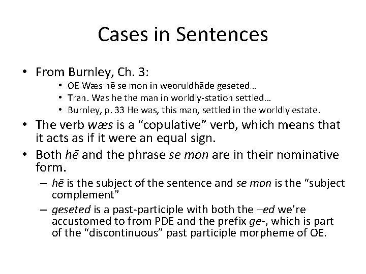 Cases in Sentences • From Burnley, Ch. 3: • OE Wæs hē se mon