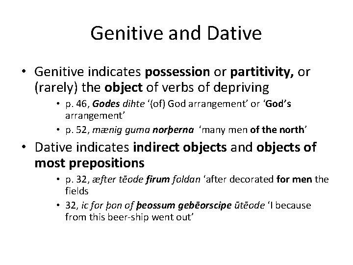 Genitive and Dative • Genitive indicates possession or partitivity, or (rarely) the object of