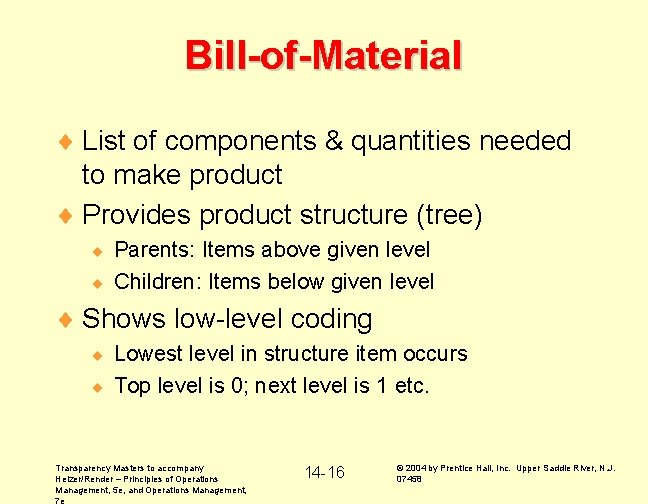 Bill-of-Material ¨ List of components & quantities needed to make product ¨ Provides product