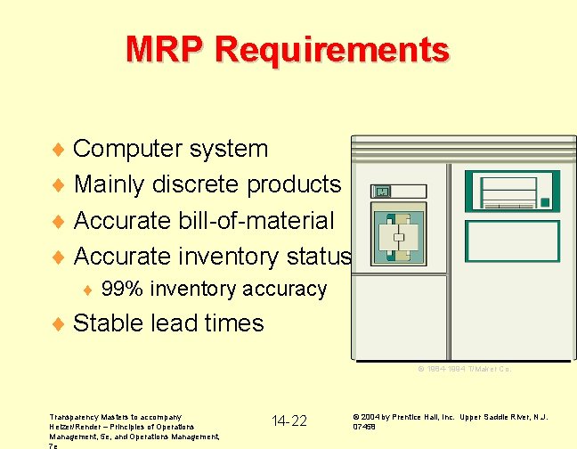 MRP Requirements ¨ Computer system ¨ Mainly discrete products ¨ Accurate bill-of-material ¨ Accurate
