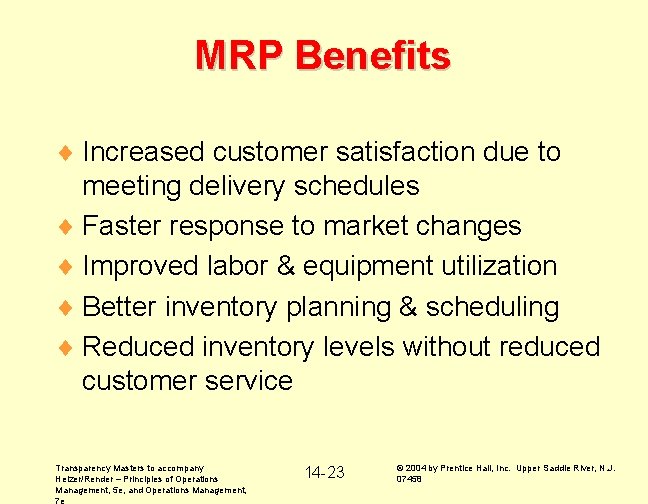 MRP Benefits ¨ Increased customer satisfaction due to meeting delivery schedules ¨ Faster response