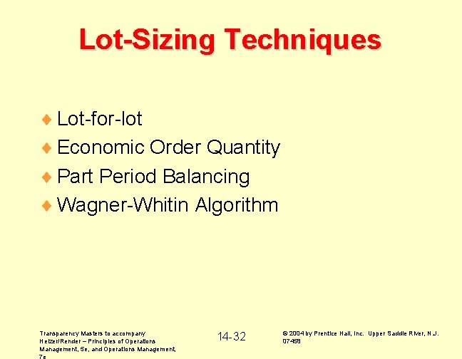 Lot-Sizing Techniques ¨ Lot-for-lot ¨ Economic Order Quantity ¨ Part Period Balancing ¨ Wagner-Whitin