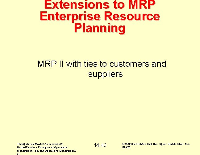 Extensions to MRP Enterprise Resource Planning MRP II with ties to customers and suppliers
