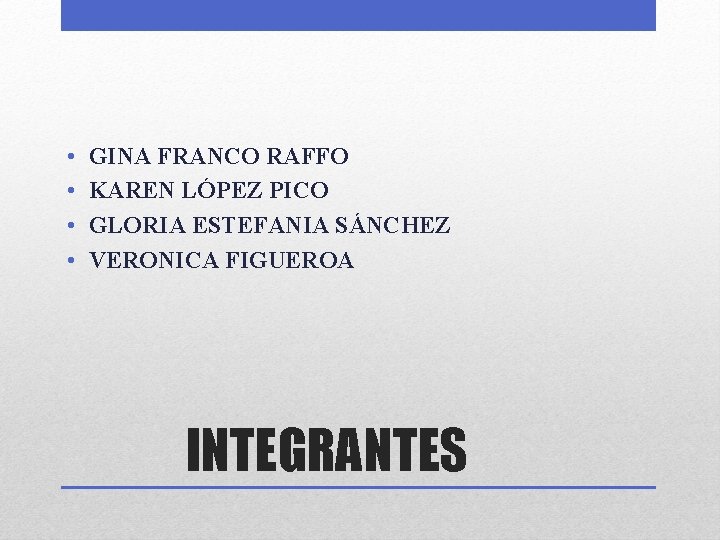  • • GINA FRANCO RAFFO KAREN LÓPEZ PICO GLORIA ESTEFANIA SÁNCHEZ VERONICA FIGUEROA