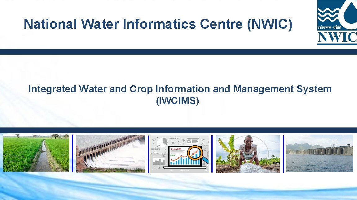 National Water Informatics Centre (NWIC) Integrated Water and Crop Information and Management System (IWCIMS)