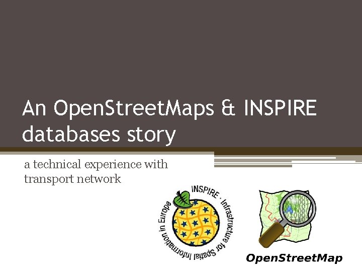 An Open. Street. Maps & INSPIRE databases story a technical experience with transport network