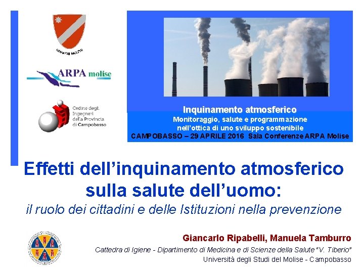 Inquinamento atmosferico Monitoraggio, salute e programmazione nell’ottica di uno sviluppo sostenibile CAMPOBASSO – 29 Inquinamento atmosferico Monitoraggio, salute e programmazione nell’ottica di uno sviluppo sostenibile CAMPOBASSO – 29