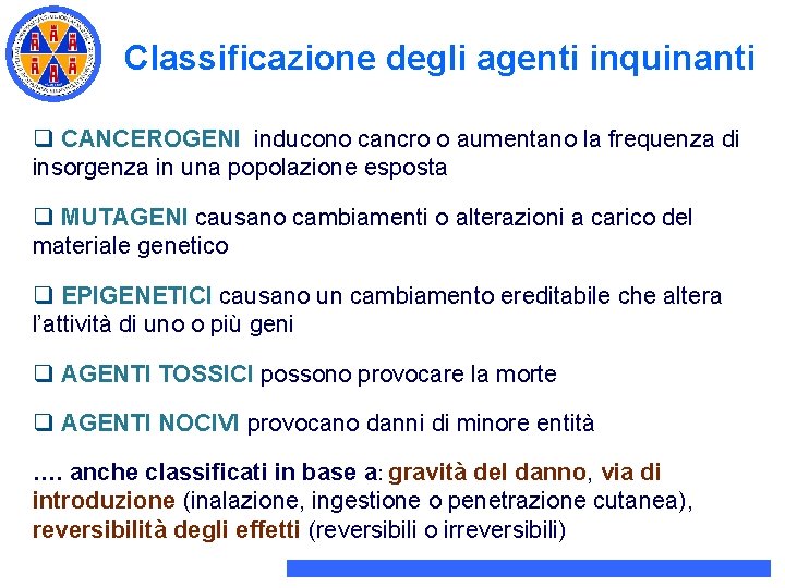Classificazione degli agenti inquinanti q CANCEROGENI inducono cancro o aumentano la frequenza di insorgenza Classificazione degli agenti inquinanti q CANCEROGENI inducono cancro o aumentano la frequenza di insorgenza