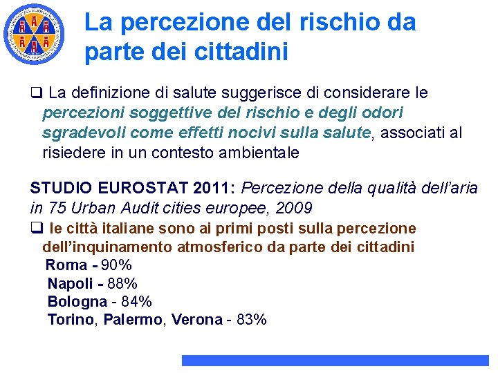 La percezione del rischio da parte dei cittadini q La definizione di salute suggerisce La percezione del rischio da parte dei cittadini q La definizione di salute suggerisce