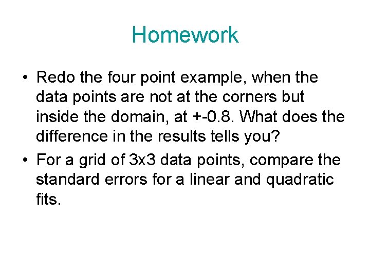 Homework • Redo the four point example, when the data points are not at