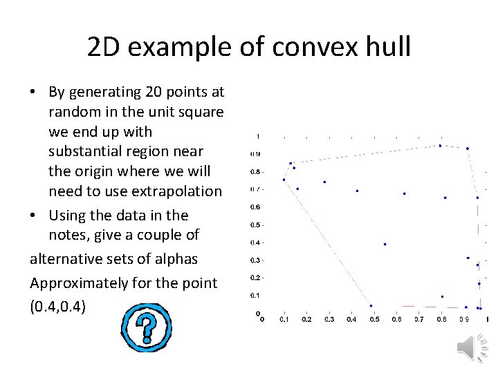 2 D example of convex hull • By generating 20 points at random in