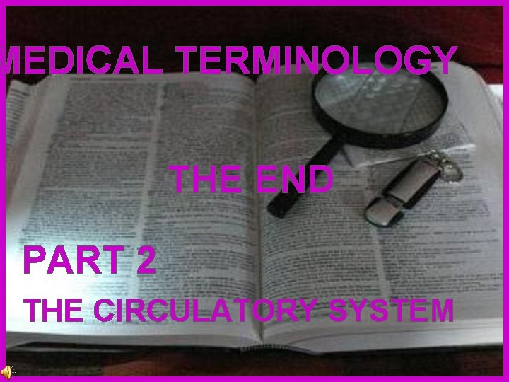 MEDICAL TERMINOLOGY THE END PART 2 THE CIRCULATORY SYSTEM 