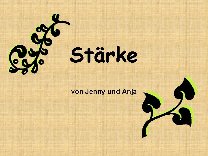 Stärke von Jenny und Anja 