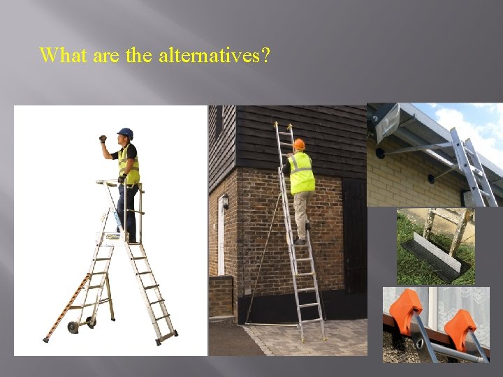 What are the alternatives? 