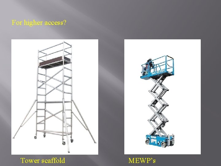 For higher access? Tower scaffold MEWP’s 
