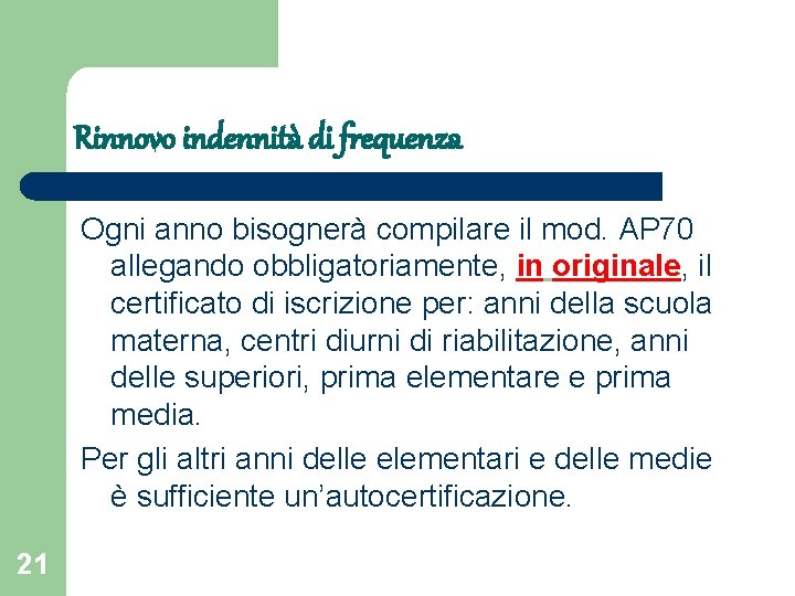 Rinnovo indennità di frequenza Ogni anno bisognerà compilare il mod. AP 70 allegando obbligatoriamente,