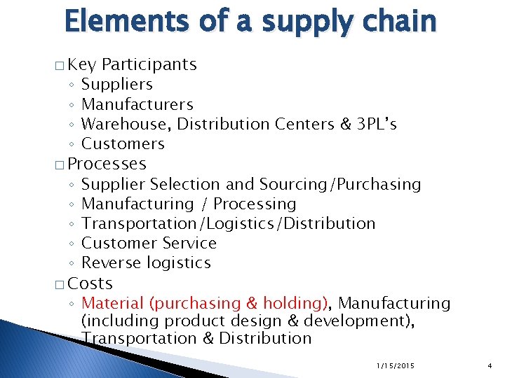 Elements of a supply chain � Key Participants ◦ Suppliers ◦ Manufacturers ◦ Warehouse, Elements of a supply chain � Key Participants ◦ Suppliers ◦ Manufacturers ◦ Warehouse,