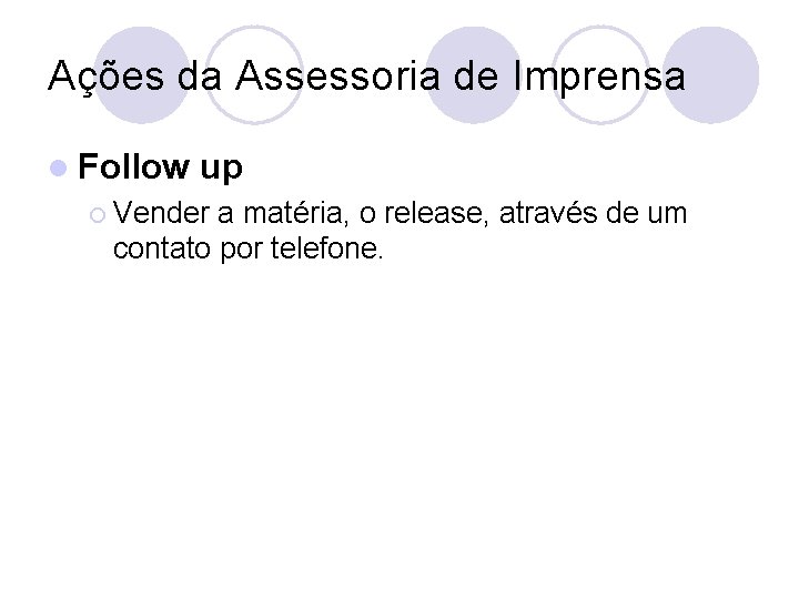 Ações da Assessoria de Imprensa l Follow up ¡ Vender a matéria, o release,