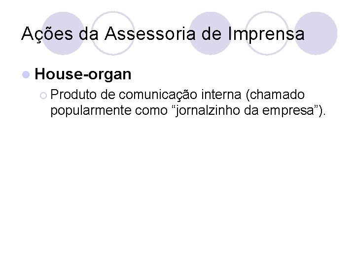 Ações da Assessoria de Imprensa l House-organ ¡ Produto de comunicação interna (chamado popularmente