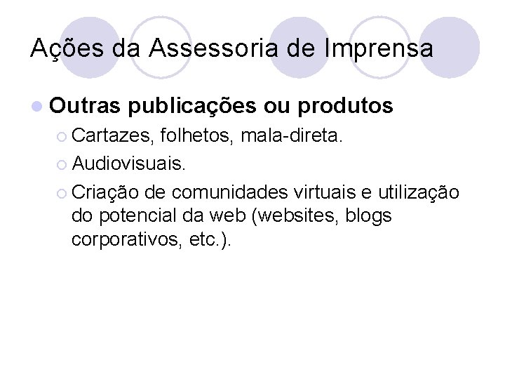 Ações da Assessoria de Imprensa l Outras publicações ou produtos ¡ Cartazes, folhetos, mala-direta.