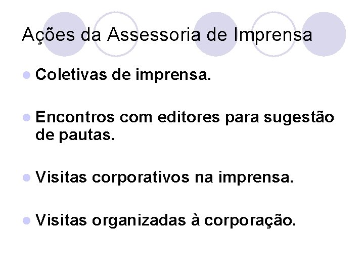 Ações da Assessoria de Imprensa l Coletivas de imprensa. l Encontros de pautas. com