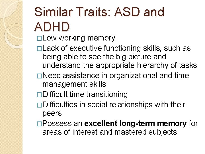 Similar Traits: ASD and ADHD �Low working memory �Lack of executive functioning skills, such