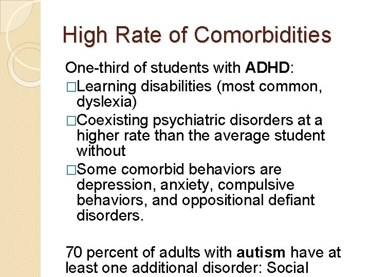 High Rate of Comorbidities One-third of students with ADHD: �Learning disabilities (most common, dyslexia)